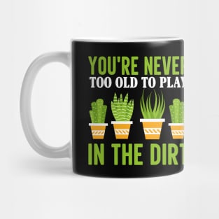 You're Never Too Old to Play in the Dirt Mug